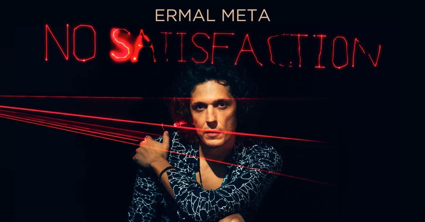 “NO SATISFACTION”, DI ERMAL META